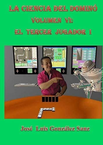 Libro: La Ciencia Del Dominó-vol. Vi: El Tercer Jugador I (s