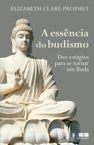 A essência do budismo, de Clare Prophet, Elizabeth. Editora Best Seller Ltda, capa mole em português, 2017