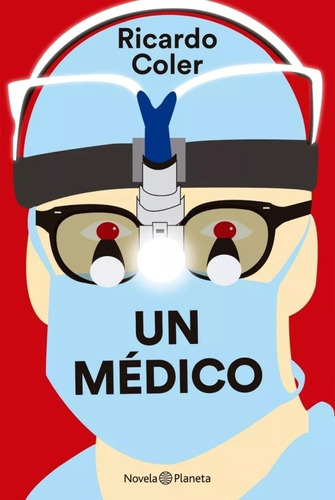 Un Médico - Ricardo Coler ( Ed Planeta)