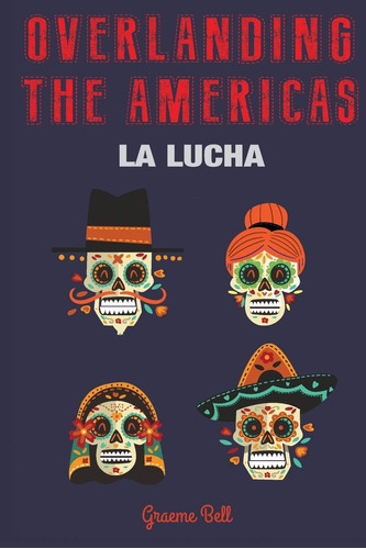 Libro:  Overlanding The Americas: La Lucha