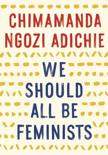 We Should All Be Feminists, De Chimamanda Ngozi Adichie. Editorial Anchor Books, Tapa Blanda En Inglés, 2015