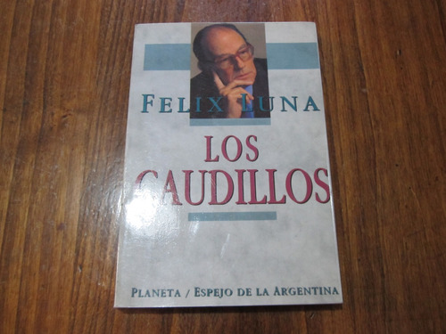 Los Caudillos - Felix Luna - Ed: Planeta 