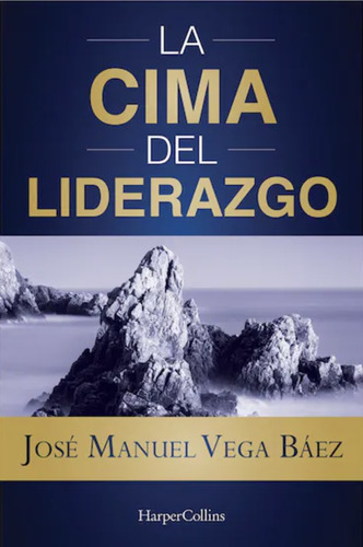 En la cima del liderazgo, de Vega Báez, José Manuel. Editorial Harper Collins Mexico, tapa blanda en español, 2021