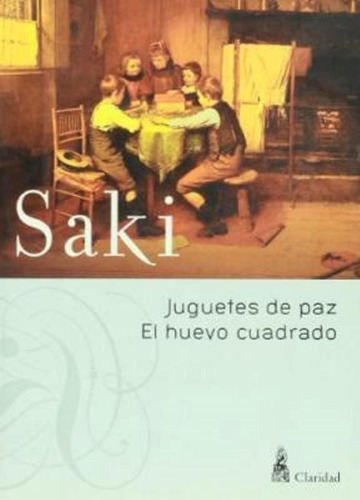 Juguetes De Paz   El Huevo Cuadrado - 2013, De Saki. Editorial Claridad En Español