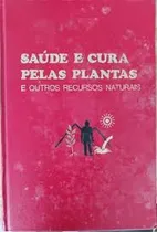 Comprar Saúde E Cura Pelas Plantas E Outros Recursos Naturais 427