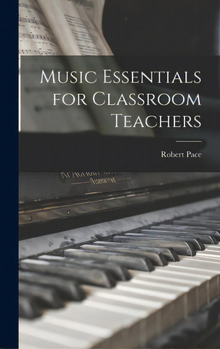 Music Essentials For Classroom Teachers, De Pace, Robert. Editorial Hassell Street Pr, Tapa Dura En Inglés
