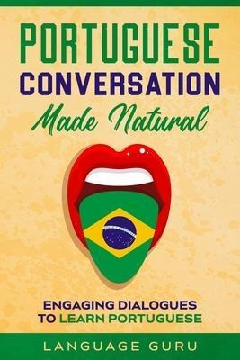 Libro Portuguese Conversation Made Natural : Engaging Dia...