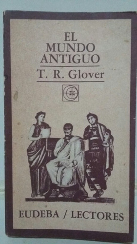 El Mundo Antiguo. Por T. R. Glover.