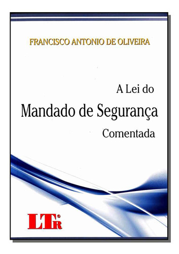 Lei Do Mandado De Seguranca Comentada /10, De Oliveira, Francisco Antonio De., Vol. Direito Do Trabalho. Editora Ltr Editora, Capa Mole Em Português, 20