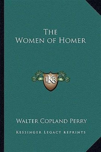 The Women Of Homer - Walter Copland Perry (paperback)