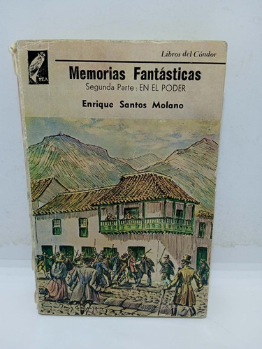 Enrique Santos Molano - Memorias Fantásticas - En El Poder 