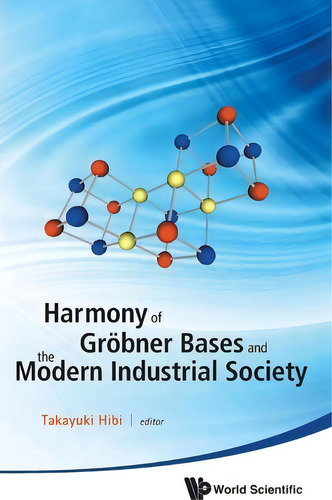 Harmony Of Grobner Bases And The Modern Industrial Society - The Second Crest-sbm International C..., De Takayuki Hibi. Editorial World Scientific Publishing Co Pte Ltd, Tapa Dura En Inglés
