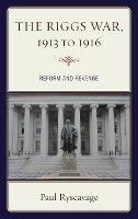 Libro The Riggs War, 1913 To 1916 : Reform And Revenge - ...