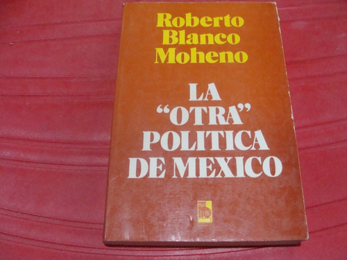 La  Otra  Politica De Mexico , Año 1981 Roberto Blanco Mohen