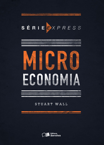 Microeconomia, de Wall, Stuart. Série Série express (1), vol. 1. Editora Saraiva Educação S. A., capa mole em português, 2015