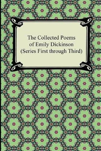 The Collected Poems Of Emily Dickinson (series First Thro...