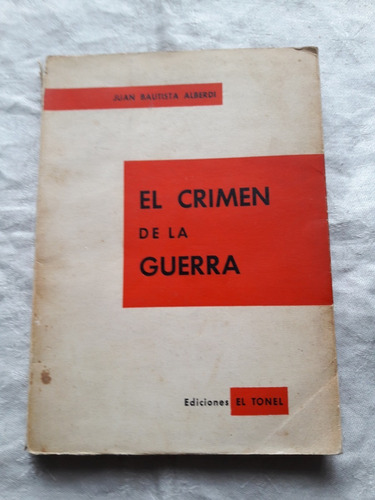 El Crimen De La Guerra - Juan Bautista Alberdi -  El Tonel 