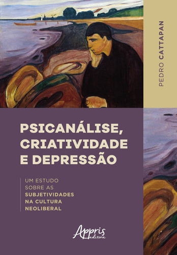 Psicanálise, criatividade e depressão: um estudo sobre as subjetividades na cultura neoliberal, de Cattapan, Pedro. Appris Editora e Livraria Eireli - ME, capa mole em português, 2021