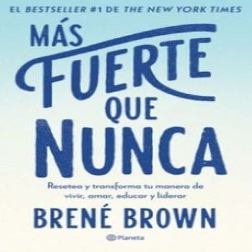 Libro Más Fuerte Que Nunca, Bréne Brown.