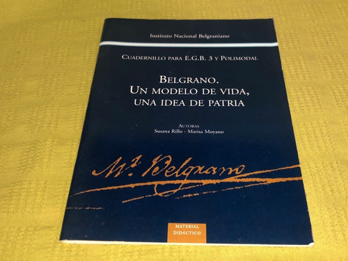 Cuadernillo / Belgrano Un Modelo De Vida, Una Idea De Patria