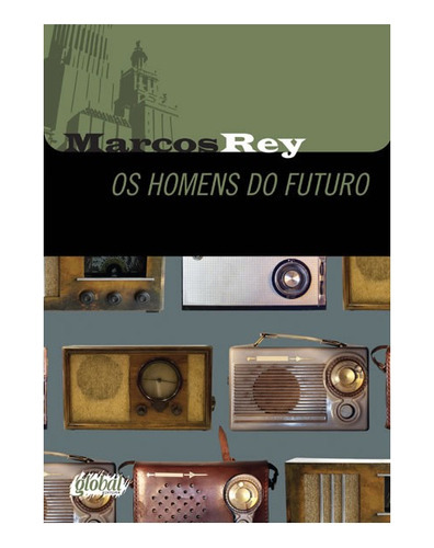 Os Homens Do Futuro: Os Homens Do Futuro, De Rey, Marcos. Editora Global, Capa Mole, Edição 1 Em Português