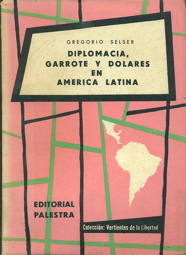 Diplomacia, Garrote Y Dolares En América Latina