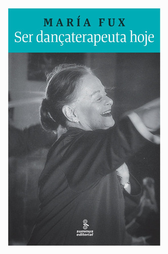 Ser dançaterapeuta hoje, de Fux, María. Editora Summus Editorial Ltda., capa mole em português, 2011