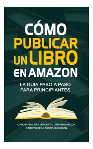 Libro : Como Publicar Un Libro En Elbazardigital - La Guia 