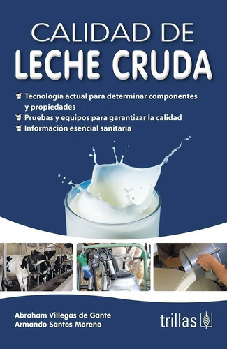 Calidad De Leche Cruda, De Villegas De Gante, Abraham Santos Moreno, Armando., Vol. 2. Editorial Trillas, Tapa Blanda, Edición 2a En Español, 2013