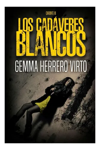 Libro: Los Cadáveres Blancos (caronte) (spanish Edition)
