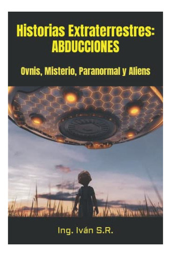 Libro : Historias Extraterrestres Abducciones Ovnis,... 