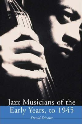 Libro Jazz Musicians Of The Early Years, To 1945 - David ...