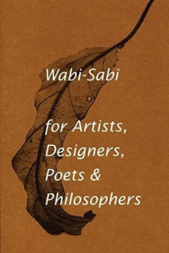 Wabi-sabi For Artists, Designers, Poets & Philosophe