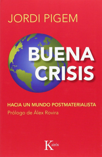 Buena crisis: Hacia un mundo postmaterialista, de Pigem Jordi. Editorial Kairos, tapa blanda en español, 2022