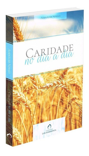 Caridade No Dia A Dia: Não Aplica, De : Adenáuer Novaes. Série Não Aplica, Vol. Não Aplica. Editora Fundacao Lar Harmonia, Capa Mole, Edição Não Aplica Em Português, 2018