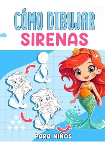 Cómo Dibujar Sirenas Para Niños: Aprende Cómo Dibujar Paso A