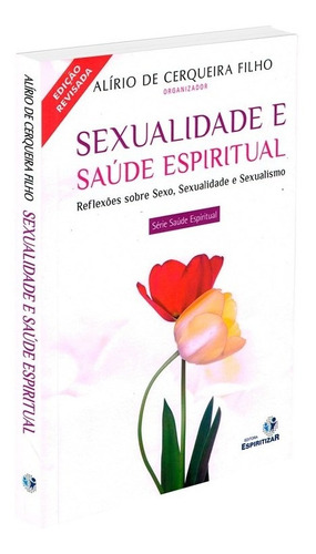 Sexualidade E Saúde Espiritual: Não Aplica, De Organizado Por: Alírio De Cerqueira Filho. Série Não Aplica, Vol. Não Aplica. Editora Espiritizar, Capa Mole, Edição Não Aplica Em Português, 2014