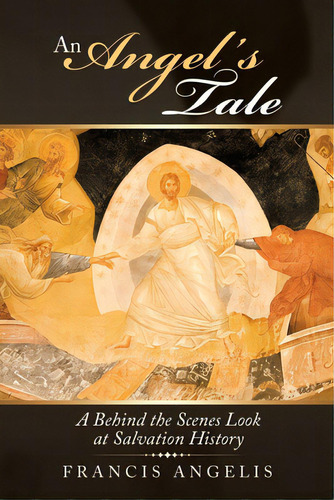 An Angel's Tale: A Behind The Scenes Look At Salvation History, De Angelis, Francis. Editorial Liferich Pub, Tapa Blanda En Inglés