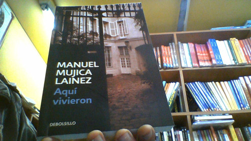 Aquí Vivieron - Manuel Mujica Lainez - Debolsillo