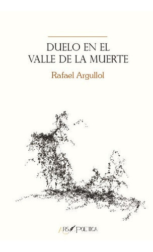 Duelo en el Valle de la Muerte, de Argullol Murgadas, Rafael. Editorial Ars Poetica, tapa blanda en español