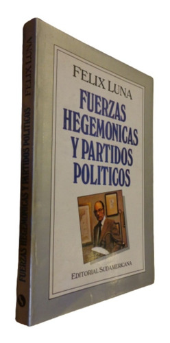 Felix Luna. Fuerzas Hegemónicas Y Partidos Políticos. Sudame