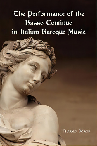 The Performance Of The Basso Continuo In Italian Baroque Music, De Tharald Borgir. Editorial Boydell Brewer Ltd, Tapa Blanda En Inglés
