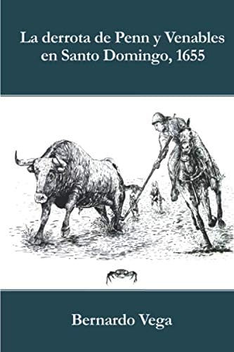 Libro: La Derrota De Penn Y Venables En Santo Domingo, 1655 