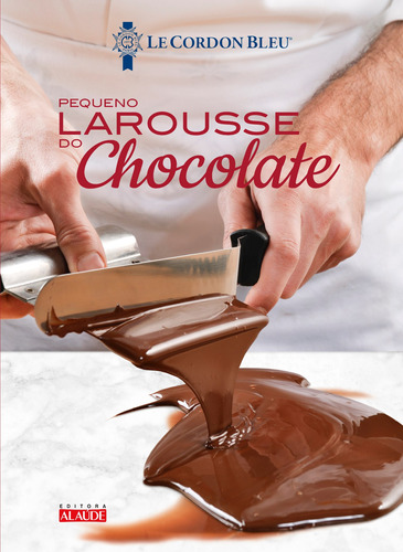 Larousse do chocolate – Le petit, de Le Cordon Bleu, Instituto. Starling Alta Editora E Consultoria  Eireli, capa dura em português, 2019