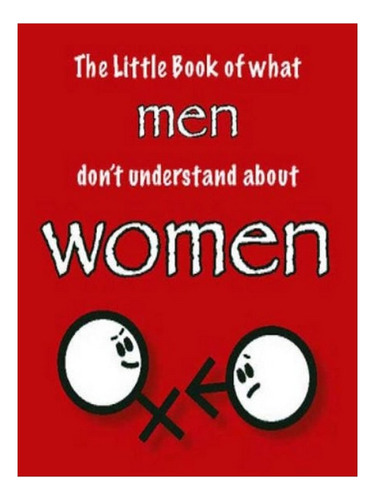 The Little Book Of What Men Don't Understand About Wom. Eb08