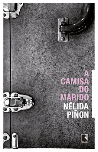 A camisa do marido, de Pinon, Nelida. Editorial Editora Record Ltda., capa mole em português, 2014