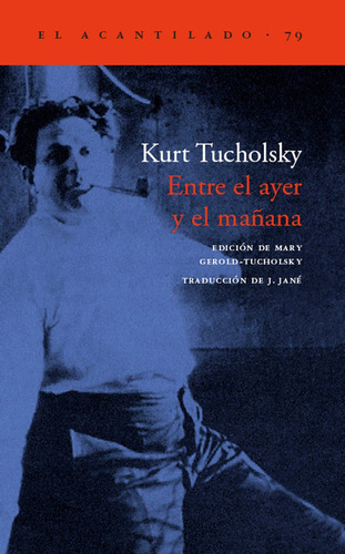 Entre El Ayer Y El Mañana, De Kurt Tucholsky. Editorial Acantilado, Tapa Blanda En Español, 2003