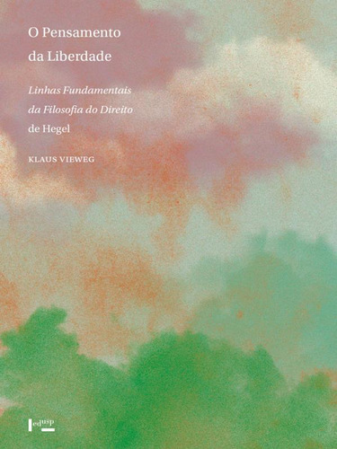 O Pensamento Da Liberdade: Linhas Fundamentais Da Filosofia Do Direito De Hegel, De Vieweg, Klaus. Editora Edusp, Capa Mole Em Português