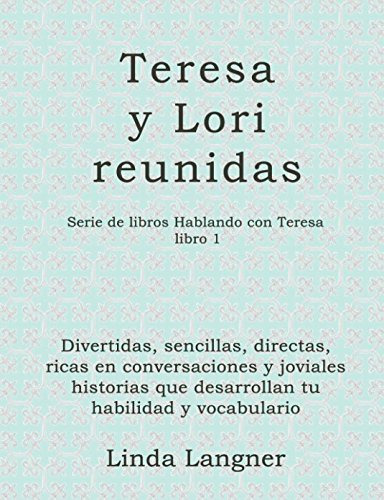 Teresa Y Lori Reunidas: Divertidas Sencillas Directas Ricas