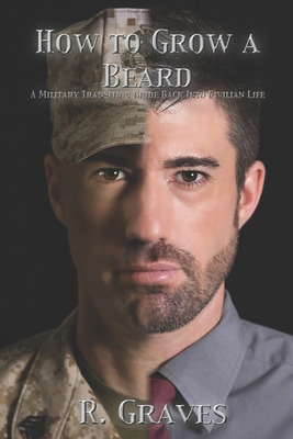 Libro How To Grow A Beard: A Military Transition Guide Ba...